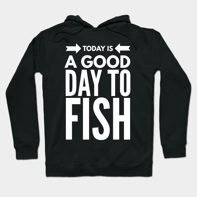 IT'S A GOOD DAY TO FISH Hoodie by PlexWears